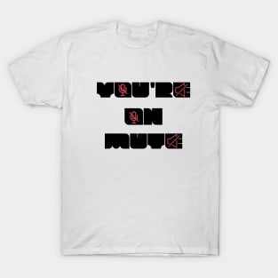 you are on mute new style T-Shirt